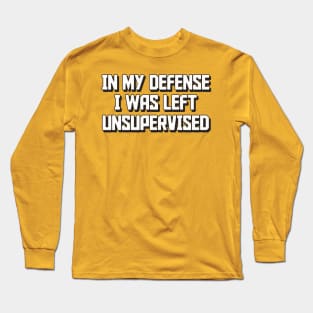 In my defense I was left unsupervised Humor Retro Long Sleeve T-Shirt